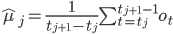 \hat{\mu}_j=\frac{1}{t_{j+1}-t_j}\sum_{t=t_j}^{t_{j+1}-1}o_t