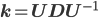 \mathbf{k}=\mathbf{UDU^{-1}}