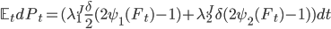 \mathbb{E}_tdP_t=(\lambda^J_1\frac{\delta}{2}(2\psi_1(F_t)-1)+\lambda^J_2\delta(2\psi_2(F_t)-1))dt
