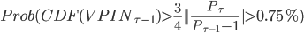 Prob(CDF(VPIN_{\tau-1})>\frac{3}{4}||\frac{P_\tau}{P_{\tau-1}-1}|>0.75%)