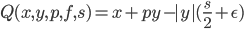 Q(x,y,p,f,s)=x+py-|y|(\frac{s}{2}+\epsilon)