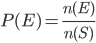 P(E)=\frac{n(E)}{n(S)}