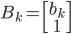 B_k=\begin{bmatrix}b_k\\1\end{bmatrix}