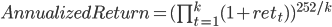  AnnualizedReturn =(\prod_{t=1}^k (1+ret_t))^{252/k}