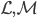 \mathcal{L},\mathcal{M}