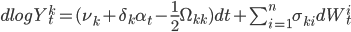 dlog Y_t^k=(\nu_k+\delta_k\alpha_t-\frac{1}{2}\Omega_{kk})dt+\sum_{i=1}^n\sigma_{ki}dW_t^i
