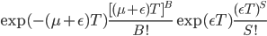 \exp(-(\mu+\epsilon)T)\frac{[(\mu+\epsilon)T]^B}{B!}\exp(\epsilon T)\frac{(\epsilon T)^S}{S!}