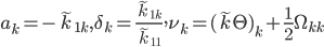 a_k=-\tilde{k}_{1k},\delta_k=\frac{\tilde{k}_{1k}}{\tilde{k}_{11}},\nu_k=(\tilde{k}\Theta)_k+\frac{1}{2}\Omega_{kk}