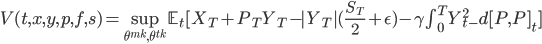 V(t,x,y,p,f,s)=\sup_{\theta^{mk},\theta^{tk}}\mathbb{E}_t[X_T+P_T Y_T-|Y_T|(\frac{S_T}{2}+\epsilon)-\gamma\int^T_0 Y^2_{t-}d[P,P]_t]
