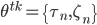 \theta^{tk}=\{\tau_n,\zeta_n\}