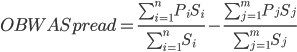 OBWA Spread=\frac{\sum_{i=1}^n P_i S_i}{\sum_{i=1}^n S_i}-\frac{\sum_{j=1}^m P_j S_j}{\sum_{j=1}^m S_j}