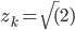 z_k=\sqrt(2)