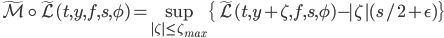 \widetilde{\mathcal{M}}\circ\widetilde{\mathcal{L}}(t,y,f,s,\phi)=\sup_{|\zeta|\leq\zeta_{max}}\{\widetilde{\mathcal{L}}(t,y+\zeta,f,s,\phi)-|\zeta|(s/2+\epsilon)\}