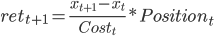 ret_{t+1}=\frac{x_{t+1}-x_t}{Cost_t}*Position_t