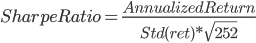  SharpeRatio=\frac{AnnualizedReturn}{Std(ret)*\sqrt{252}}