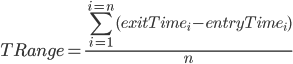  TRange=\frac{\sum_{i=1}^{i=n}(exitTime_i-entryTime_i)}{n}