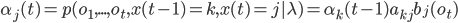 \alpha_j(t)=p(o_1,...,o_t,x(t-1)=k,x(t)=j|\lambda)=\alpha_k(t-1)a_{kj}b_j(o_t)